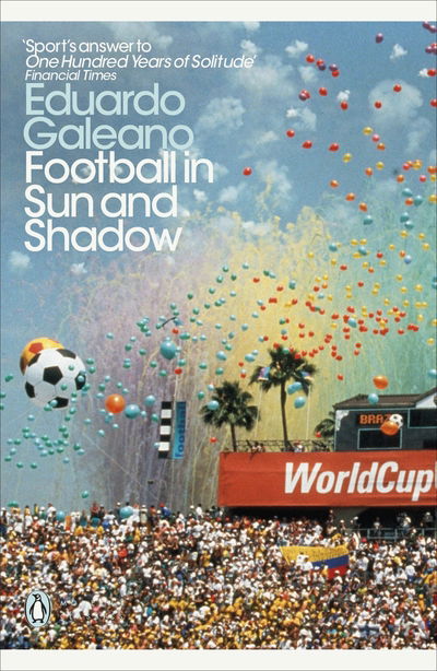 Football in Sun and Shadow - Penguin Modern Classics - Eduardo Galeano - Books - Penguin Books Ltd - 9780241355350 - May 3, 2018