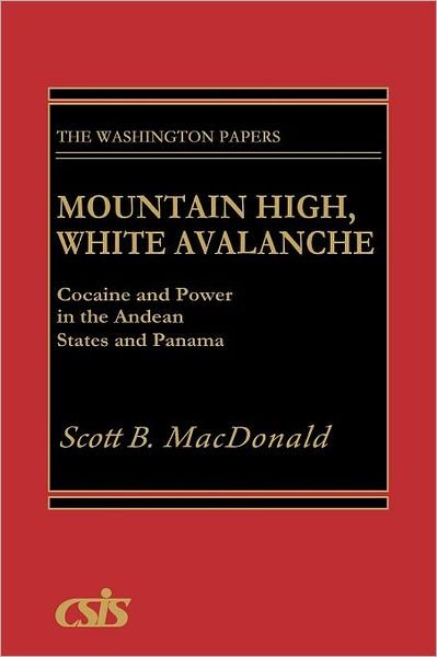 Cover for Scott B. MacDonald · Mountain High, White Avalanche: Cocaine and Power in the Andean States and Panama - Praeger Security International (Pocketbok) (1989)