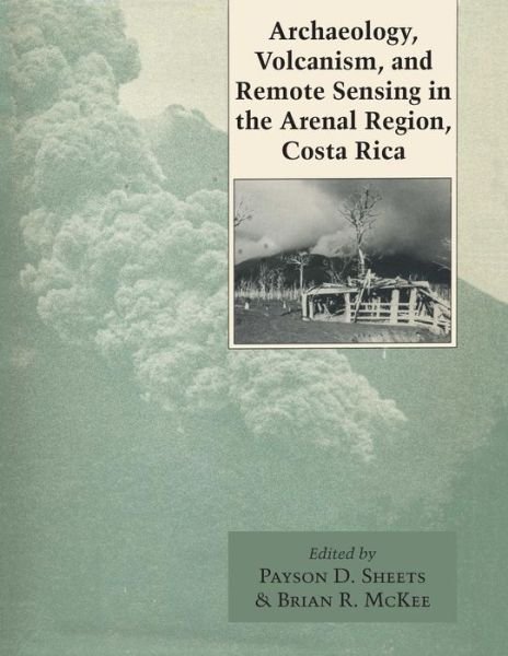Archaeology, Volcanism, and Remote Sensing in the Arenal Region, Costa Rica - Payson D Sheets - Books - University of Texas Press - 9780292704350 - August 1, 2014