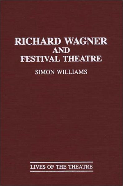 Cover for Simon Williams · Richard Wagner and Festival Theatre (Innbunden bok) (1994)
