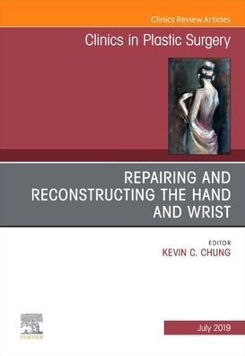 Cover for Kevin C. Chung · Repairing and Reconstructing the Hand and Wrist, An Issue of Clinics in Podiatric Medicine and Surgery - The Clinics: Surgery (Hardcover Book) (2019)