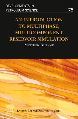 Cover for Balhoff, Matthew (Director, Center for Subsurface Energy and the Environment; Professor, Hildebrand Department of Petroleum and Geosystems Engineering, The University of Texas, Austin, TX, USA; Bank of America Professorship in Petroleum Engineering) · An Introduction to Multiphase, Multicomponent Reservoir Simulation - Developments in Petroleum Science (Paperback Book) (2022)