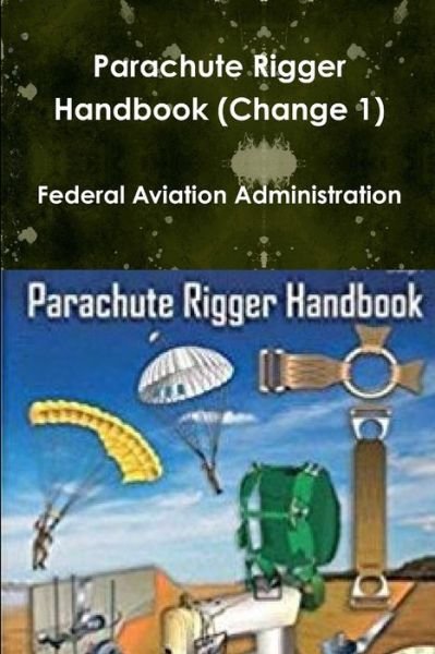 Cover for Federal Aviation Administration · Parachute Rigger Handbook (Change 1) (Paperback Book) (2018)