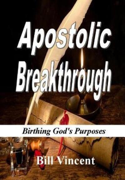 Apostolic Breakthrough - Bill Vincent - Books - Rwg Publishing - 9780359322350 - December 28, 2018