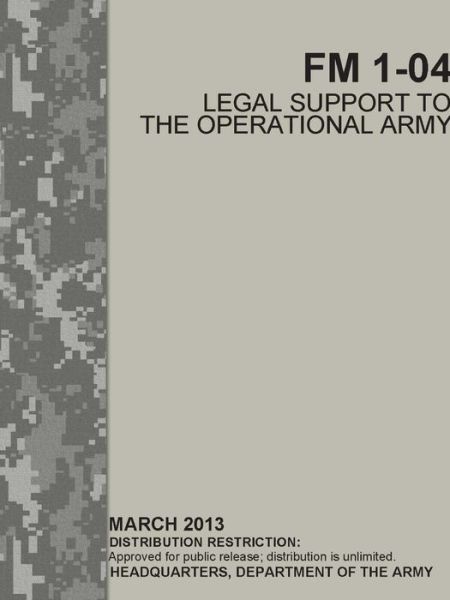 Legal Support to the Operational Army (FM 1-04) - Headquarters Department Of The Army - Books - Lulu.com - 9780359801350 - July 19, 2019