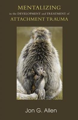 Mentalizing in the Development and Treatment of Attachment Trauma - The Developments in Psychoanalysis Series - Jon G Allen - Livros - Taylor & Francis Ltd - 9780367101350 - 5 de julho de 2019