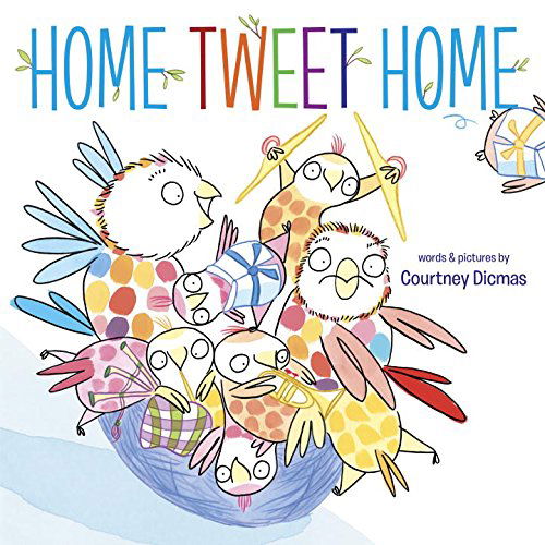 Cover for Courtney Dicmas · Home Tweet Home (Hardcover Book) (2015)