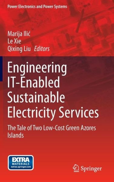 Cover for Marija D Ilic · Engineering IT-Enabled Sustainable Electricity Services: The Tale of Two Low-Cost Green Azores Islands - Power Electronics and Power Systems (Inbunden Bok) [2013 edition] (2013)