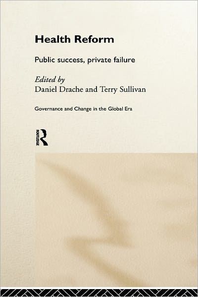 Cover for Daniel Drache · Health Reform: Public Success, Private Failure - Routledge Studies in Governance and Change in the Global Era (Hardcover Book) (1999)