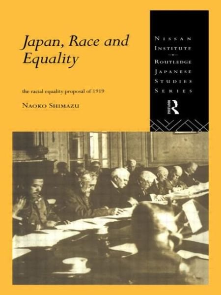 Cover for Naoko Shimazu · Japan, Race and Equality: The Racial Equality Proposal of 1919 - Nissan Institute / Routledge Japanese Studies (Paperback Book) (2009)