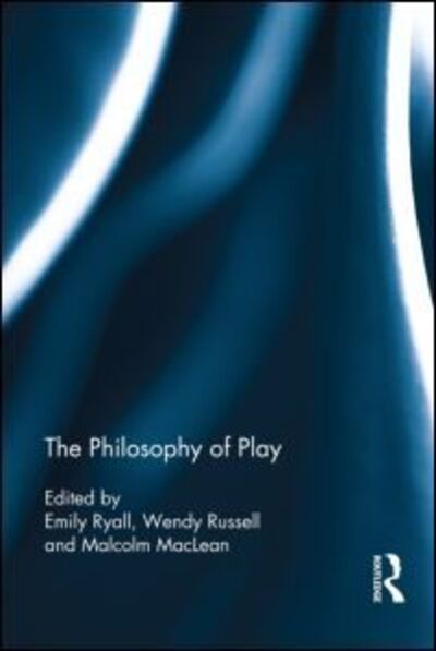 The Philosophy of Play - - Books - Taylor & Francis Ltd - 9780415538350 - March 21, 2013