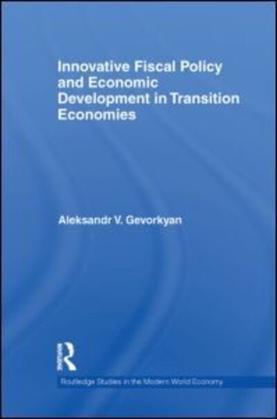 Cover for Gevorkyan, Aleksandr (Capco, USA) · Innovative Fiscal Policy and Economic Development in Transition Economies - Routledge Studies in the Modern World Economy (Paperback Book) (2013)
