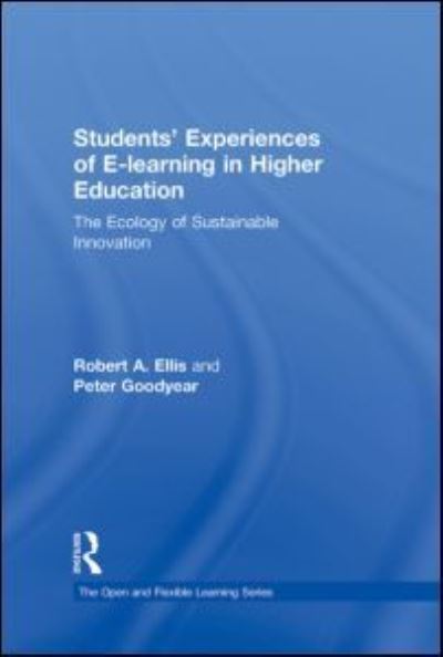 Cover for Robert Ellis · Students' Experiences of e-Learning in Higher Education: The Ecology of Sustainable Innovation - Open and Flexible Learning Series (Hardcover bog) (2009)