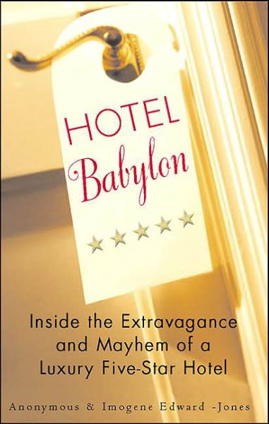 Cover for Imogen Edwards-jones · Hotel Babylon: Inside the Extravagance and Mayhem of a Luxury Five-star Hotel (Paperback Book) (2004)