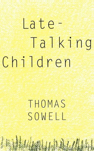 Late-Talking Children - Thomas Sowell - Books - INGRAM PUBLISHER SERVICES US - 9780465038350 - July 3, 1998