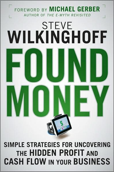 Cover for Steve Wilkinghoff · Found Money: Simple Strategies for Uncovering the Hidden Profit and Cash Flow in Your Business (Hardcover Book) (2009)