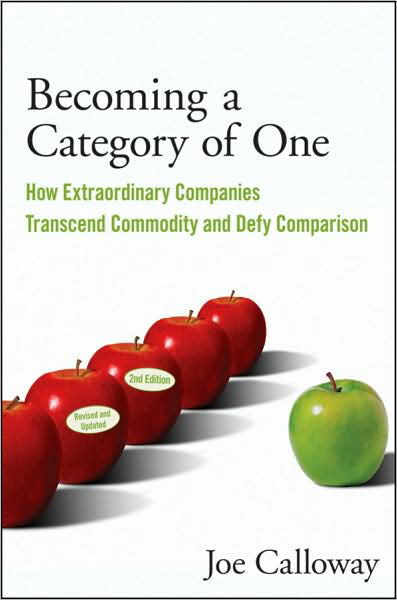 Becoming a Category of One: How Extraordinary Companies Transcend Commodity and Defy Comparison - Joe Calloway - Libros - John Wiley & Sons Inc - 9780470496350 - 11 de septiembre de 2009