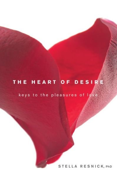 Cover for Stella Resnick · The Heart of Desire: Keys to the Pleasures of Love (Paperback Book) (2012)