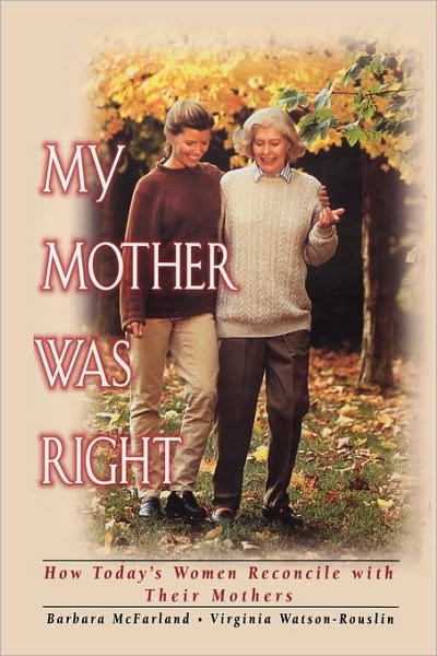 Cover for Barbara McFarland · My Mother Was Right: How Today's Women Reconcile with Their Mothers (Paperback Book) (2009)