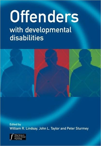 Offenders with Developmental Disabilities - Wiley Series in Forensic Clinical Psychology - WR Lindsay - Bücher - John Wiley & Sons Inc - 9780471486350 - 30. März 2004