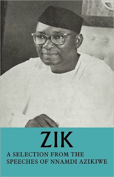 Cover for Nnamdi Azikiwe · Zik: A Selection from the Speeches of Nnamdi Azikiwe: Governor-General of the Federation of Nigeria formerly President of the Nigerian Senate formerly Premier of the Eastern Region of Nigeria (Paperback Bog) (1961)