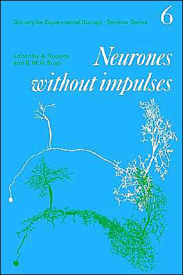 Cover for Society for Experimental Biology (Great Britain) · Neurones without Impulses: Their Significance for Vertebrate and Invertebrate Nervous Systems - Society for Experimental Biology Seminar Series (Paperback Book) (1981)