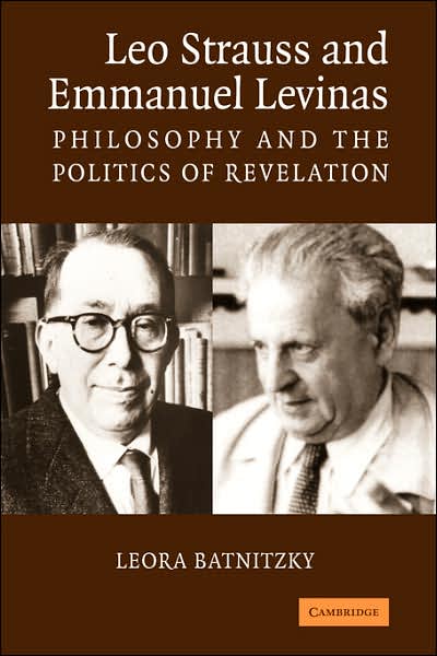 Cover for Batnitzky, Leora (Princeton University, New Jersey) · Leo Strauss and Emmanuel Levinas: Philosophy and the Politics of Revelation (Paperback Book) (2007)