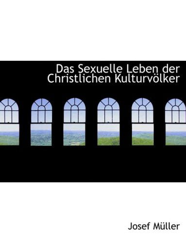 Cover for Josef Ma¼ller · Das Sexuelle Leben Der Christlichen Kulturvaplker (Hardcover Book) [Large Print, German, Lrg edition] (2008)