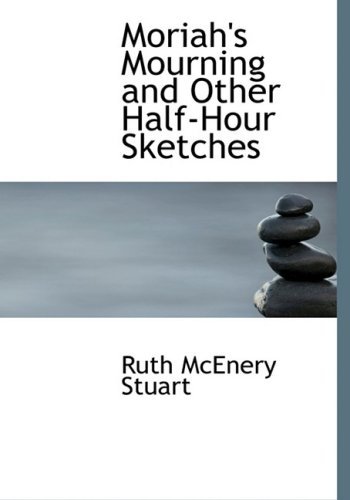 Cover for Ruth Mcenery Stuart · Moriah's Mourning and Other Half-hour Sketches (Taschenbuch) [Large Print, Lrg edition] (2008)