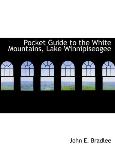 Pocket Guide to the White Mountains, Lake Winnipiseogee - John E. Bradlee - Livres - BiblioLife - 9780554969350 - 20 août 2008