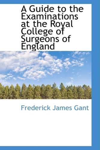 Cover for Frederick James Gant · A Guide to the Examinations at the Royal College of Surgeons of England (Hardcover bog) (2008)