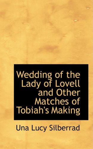 Cover for Una Lucy Silberrad · Wedding of the Lady of Lovell and Other Matches of Tobiah's Making (Paperback Book) (2009)