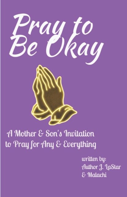 Cover for Malachi Williams · Pray to Be Okay: A Mother and Son's Invitation to pray for Any and Everything (Paperback Bog) (2021)