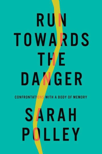 Cover for Sarah Polley · Run Towards the Danger: Confrontations with a Body of Memory (Hardcover Book) (2022)