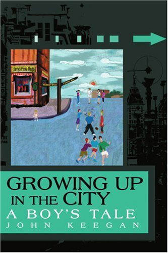 Growing Up in the City: a Boy's Tale - John Keegan - Bøker - iUniverse, Inc. - 9780595335350 - 28. desember 2004