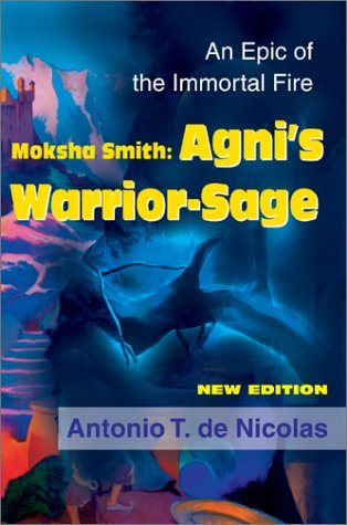 Moksha Smith: Agni's Warrior-sage:an Epic of the Immortal Fire New Edition - Antonio T. De Nicolas - Books - Writers Club Press - 9780595744350 - April 25, 2001