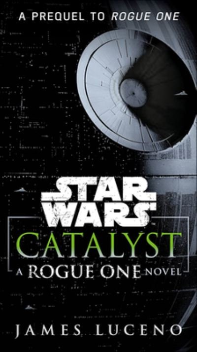 Cover for James Luceno · Catalyst: A Rogue One Novel (Innbunden bok) (2017)