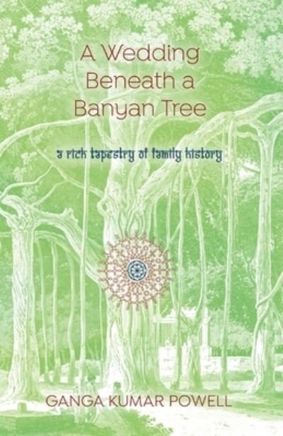 Cover for Ganga Kumar Powell · A Wedding Beneath a Banyan Tree: A rich tapestry of family history (Paperback Book) (2020)