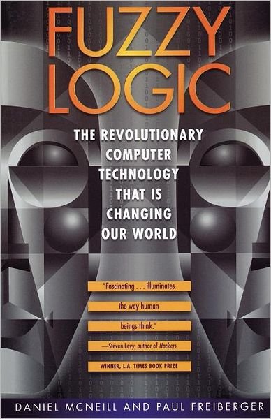 Cover for Daniel Mcneill · Fuzzy Logic: the Revolutionary Computer Technology That is Changing Our World (Pocketbok) [1st edition] (1994)