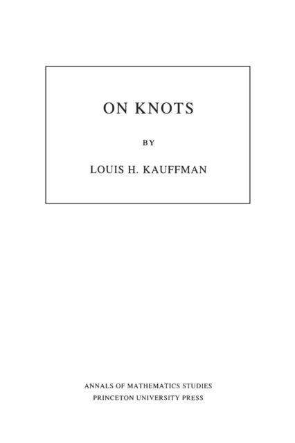 On Knots - Annals of Mathematics Studies - Louis H. Kauffman - Books - Princeton University Press - 9780691084350 - October 21, 1987