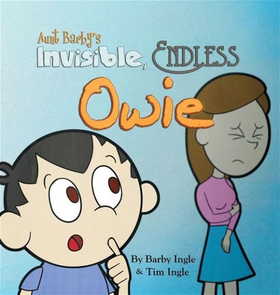 Cover for Tim a Ingle · Aunt Barby's Invisible, Endless Owie (Hardcover bog) (2014)