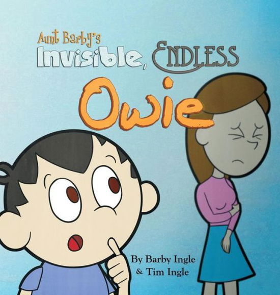 Cover for Tim a Ingle · Aunt Barby's Invisible, Endless Owie (Hardcover bog) (2014)