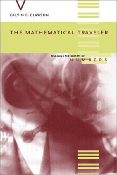 Cover for Calvin Clawson · The Mathematical Traveler: Exploring The Grand History Of Numbers (Paperback Bog) (2003)