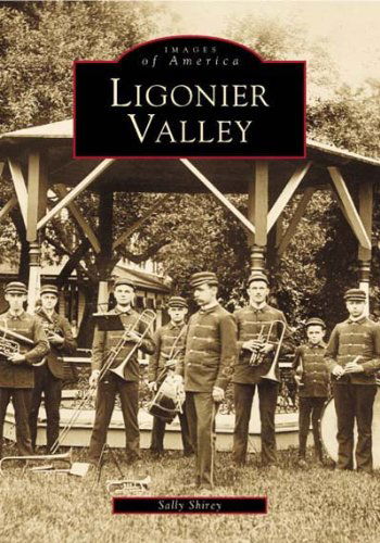 Cover for Salley Shirey · Ligonier Valley   (Pa)  (Images of America) (Paperback Book) [First Edition, First Printing edition] (2001)