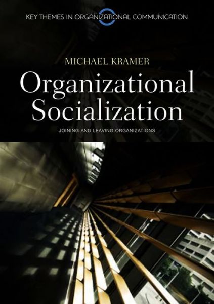 Cover for Kramer, Michael (University of Oklahoma) · Organizational Socialization: Joining and Leaving Organizations - Key Themes in Organizational Communication (Paperback Book) (2010)