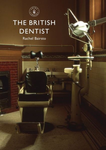 Cover for Rachel Bairsto · The British Dentist - Shire Library (Paperback Book) (2015)