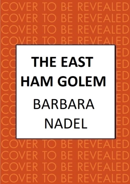 Cover for Nadel, Barbara (Author) · The East Ham Golem: From the author of the Inspector Ikmen series, inspiration for the BBC’s The Turkish Detective - Hakim &amp; Arnold (Hardcover Book) (2025)