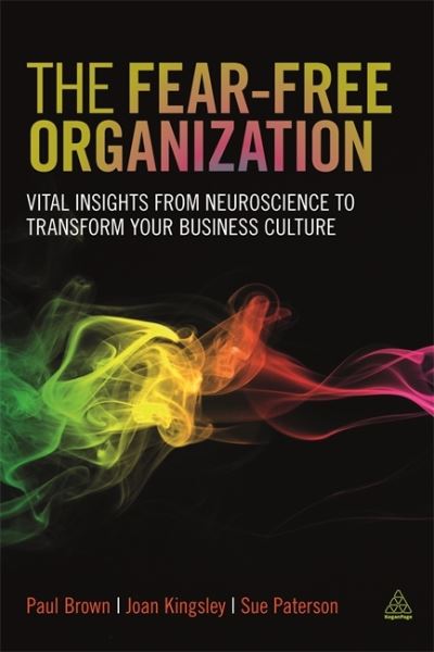 The Fear-free Organization Vital Insights from Neuroscience to Transform Your Business Culture - Paul Brown - Books - Kogan Page - 9780749479350 - March 29, 2016