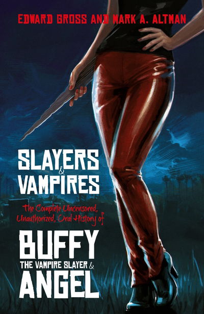 Cover for Edward Gross · Slayers and Vampires: The Complete Uncensored, Unauthorized, Oral History of Buffy the Vampire Slayer &amp; Angel (Inbunden Bok) [Main Market Ed. edition] (2017)