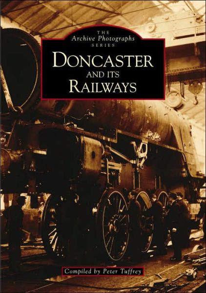 Cover for Peter Tuffrey · Doncaster and It's Railways - Archive Photographs (Taschenbuch) (1996)